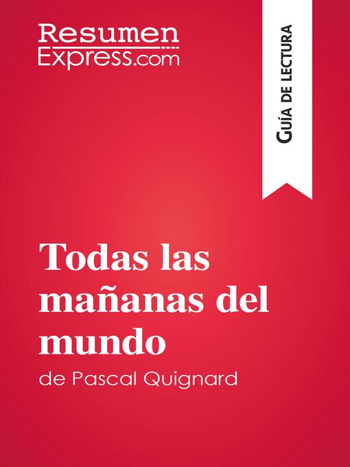 Title details for Todas las mañanas del mundo de Pascal Quignard (Guía de lectura) by ResumenExpress - Available